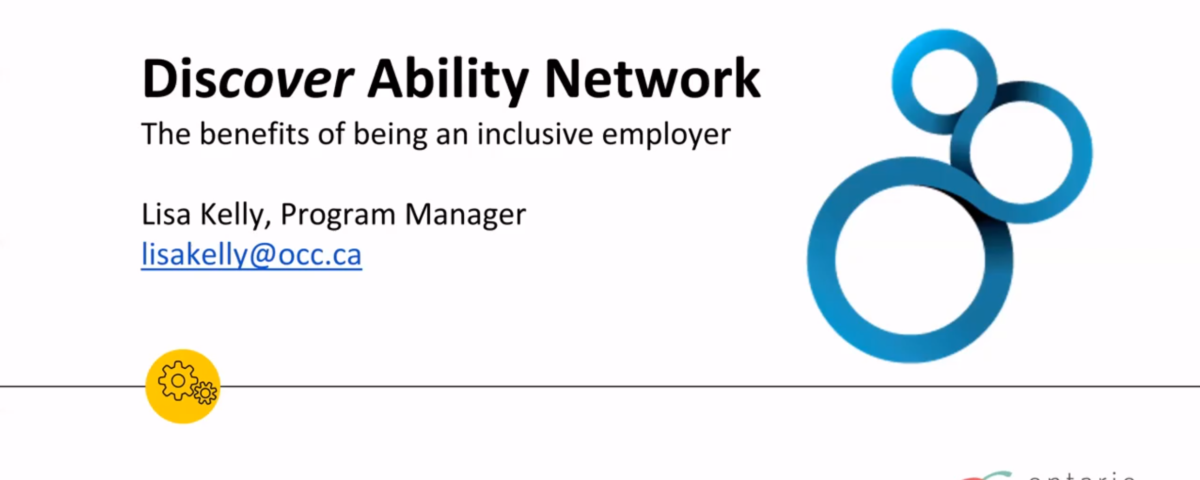 Discover Ability Network. The benefits of being an inclusive employer. Lisa Kelly, Program Manager: lisakelly@occ.ca. Ontario Chamber of Commerce