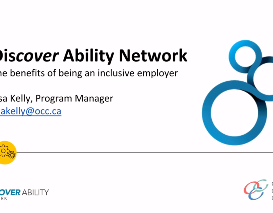 Discover Ability Network. The benefits of being an inclusive employer. Lisa Kelly, Program Manager: lisakelly@occ.ca. Ontario Chamber of Commerce